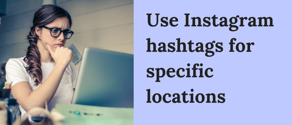 Use Instagram hashtags for specific locations