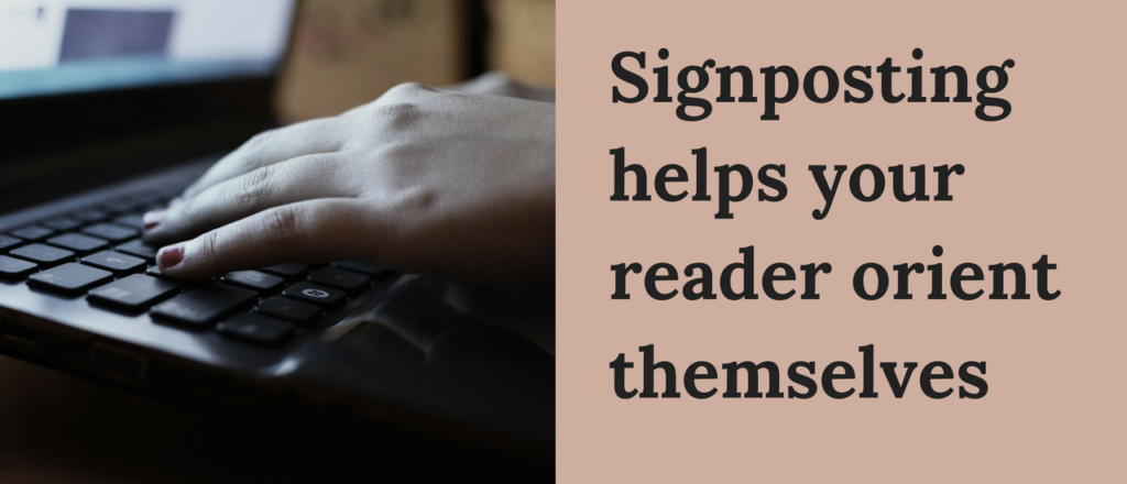 Signposting helps your reader orient themselves 