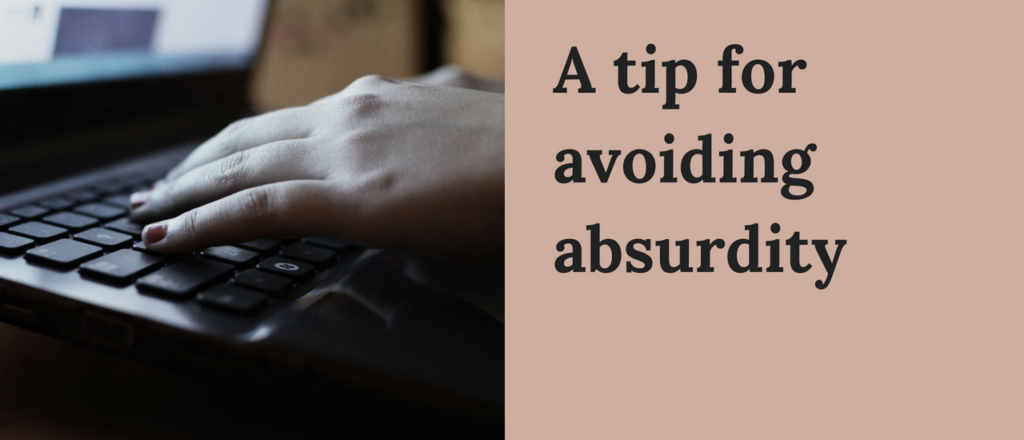 A tip for avoiding absurdity 