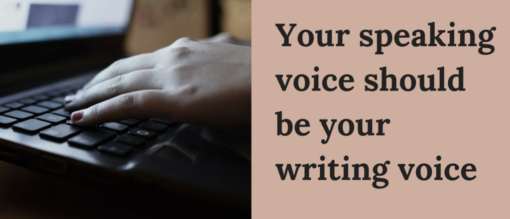 Your speaking voice should be your writing voice