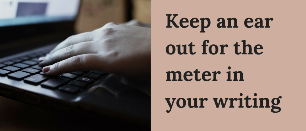 Keep an ear out for the meter in your writing