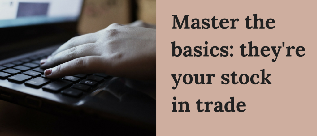Master the basics: they're your stock in trade